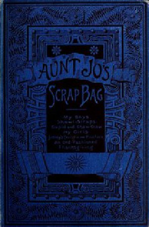 [Gutenberg 57310] • Aunt Jo's Scrap-Bag, Volume 4 / My Girls, etc.